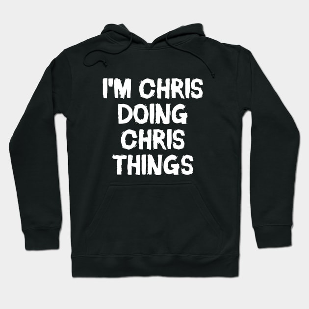 I'm Chris doing Chris things Hoodie by hoopoe